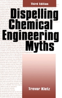 Dispelling Chemical Engineering Myths (Chemical Engineering) 1560324384 Book Cover
