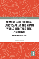 Memory and Cultural Landscape at the Khami World Heritage Site, Zimbabwe: An Un-Inherited Past 0367586452 Book Cover