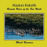 Alaska's Kokolik: Remote River of the Far North 1537639331 Book Cover