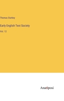 Early English Text Society: Vol. 12 3382105934 Book Cover