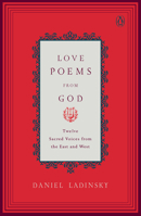 Love Poems from God: Twelve Sacred Voices from the East and West 0142196126 Book Cover