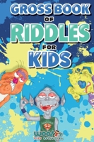 Gross Book of Riddles for Kids 1684819903 Book Cover