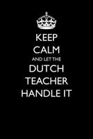 Keep Calm and Let the Dutch Teacher Handle It 1549809369 Book Cover