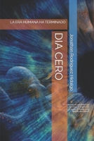 DIA CERO: LA ERA HUMANA HA TERMINADO (Spanish Edition) B0H1B9SPZN Book Cover