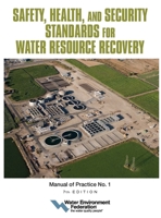 Safety, Health, and Security Standards for Water Resource Recovery: Manual of Practice No. 1 (7) 1572784067 Book Cover