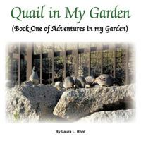 Quail in My Garden: Book One of Adventures in my Garden 1449069630 Book Cover