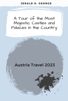 Austria Travel 2023: A Tour of the Most Majestic Castles and Palaces in the Country B0BT6Y6NP8 Book Cover