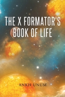The X Formator's Book Of Life 166246715X Book Cover
