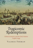 Tragicomic Redemptions: Global Economics and the Early Modern English Stage 0812240960 Book Cover
