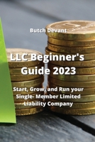 LLC Beginner's Guide 2023: Start, Grow, and Run your Single- Member Limited Liability Company 9954007547 Book Cover