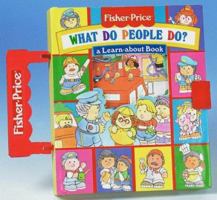What Do People Do?: A Learn-About Book (Fisher-Price Carryalong Playbooks) 1575841851 Book Cover