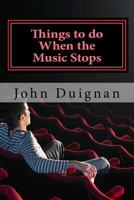 Things to do When the Music Stops 1725146924 Book Cover