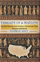 THREADS OF A NATION: Untold Stories and Hidden Influences That Shaped AMERICA B0DR6VRC25 Book Cover