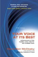 Your Voice at Its Best: Enhancement of the Healthy Voice for the Troubled Voice 1577667050 Book Cover