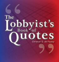 The Lobbyist's Book of Quotes 1933794062 Book Cover
