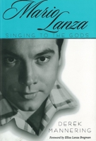 Mario Lanza: Singing To The Gods (American Made Music) 1578067413 Book Cover