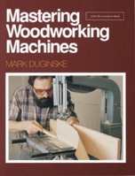 Mastering Woodworking Machines 0942391985 Book Cover