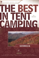 The Best in Tent Camping: Georgia: A Guide for Car Campers Who Hate RV's, Concrete Slabs, and Loud Portable Stereos