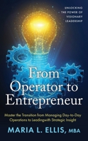 From Operator to Enterpreneur: Unlocking the Power of Visionary Leadership (The Journey to Wellness, Freedom, and Legacy Series) B0DR2XD7F9 Book Cover