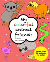 My colorful animal friends - for children aged 2 and above: with more than 60 animals to color B09HFSN7ZJ Book Cover
