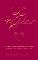 Love Unfolded: A Deconstruction of Relationship, Marriage and Sex in the Past and Present Time 152555087X Book Cover