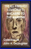 THE ILL-FINISHED LOVECRAFT: MACABRE TO THE MARROW B08CWM831P Book Cover