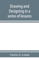 Drawing and Designing: in a Series of Lessons 9353928575 Book Cover