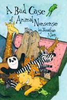A Bad Case of Animal Nonsense: Featuring the Animal Alphabet, Poems, I Know an Old Lady, Rhyming Animals 0460060775 Book Cover