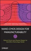 Nano-CMOS Design for Manufacturability: Robust Circuit and Physical Design for Sub-65nm Technology Nodes 0470112808 Book Cover