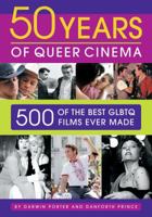 50 Years of Queer Cinema: 500 of the Best GLBTQ Films Ever Made 1936003090 Book Cover