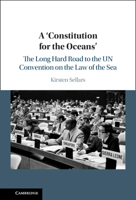 A 'Constitution for the Oceans': The Long Hard Road to the Un Convention on the Law of the Sea 1108840140 Book Cover