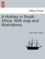 A Holiday in South Africa. With map and illustrations. 1241510407 Book Cover