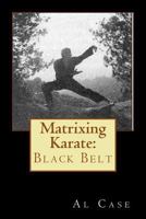 Matrixing Karate: Black Belt 1496159985 Book Cover