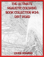 The Ultimate Realistic Coloring Book Collection #24: Dirt Road B089M59RP2 Book Cover