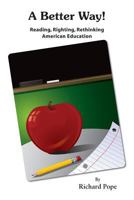 A Better Way - Reading, Righting, Rethinking American Education 1611701112 Book Cover
