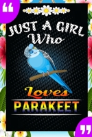 Just A Girl Who Loves Parakeet: A Great Gift Lined Journal Notebook For Parakeet Lovers.Best Idea For Thanksgiving/Christmas/Birthday Gifts 167674116X Book Cover