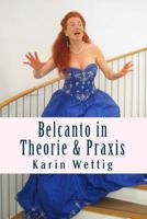 Belcanto in Theorie und Praxis: Handbuch fuer Gesang und Buehne 3981595408 Book Cover