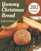 202 Yummy Christmas Bread Recipes: A Yummy Christmas Bread Cookbook from the Heart! B08HRV2RM9 Book Cover