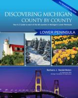 Discovering Michigan County-By-County: Lower Penisula: Your A-Z Guide to Each of the 68 Counties in Michigan's Lower Peninsula 1933272465 Book Cover