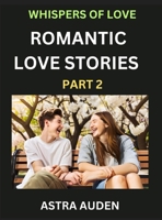 Romantic Love Stories (Part 2)- A Collection of Short and Sweet Love Stories B0DNHLYF9Q Book Cover