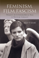 Feminism, Film, Fascism: Women's Auto/biographical Film in Postwar Germany 0292746970 Book Cover