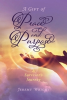 A Gift of Peace and Purpose: A Survivor’s Journey 1098319435 Book Cover