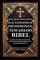STUDIENLEITFADEN ZUR ÄTHIOPISCH ORTHODOXEN TEWAHEDO BIBEL: Alte Ge'ez Schriften, kanonische Weisheit und heilige Traditionen für spirituelles Wachstum (German Edition) B0GV4JDZ9R Book Cover