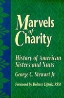 Marvels of Charity: History of American Sisters and Nuns 0879736488 Book Cover