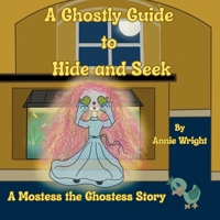 A Ghostly Guide to Hide and Seek: A Mostess the Ghostess Story B0GWH6JB5B Book Cover