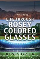 Life Through Rosey Colored Glasses 1640880038 Book Cover