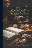 Catalog Der Kochbücher-Sammlung - Primary Source Edition 1168072557 Book Cover