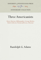 Three Americanists: Henry Harrisse, Bibliographer; George Brinley, Book Collector; Thomas Jefferson, Librarian 1258448661 Book Cover