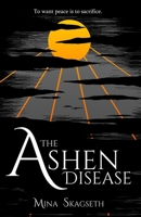 The Ashen Disease: To want peace is to sacrifice. B0B634RPLS Book Cover