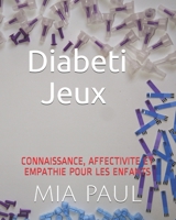 DiabetiJeux: CONNAISSANCE, AFFECTIVITE ET EMPATHIE POUR LES ENFANTS (French Edition) B08GTJ2CZV Book Cover